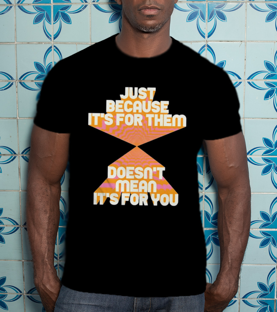 Just Because It's For Them Doesn't Mean It's For You Retro Waves T-Shirt