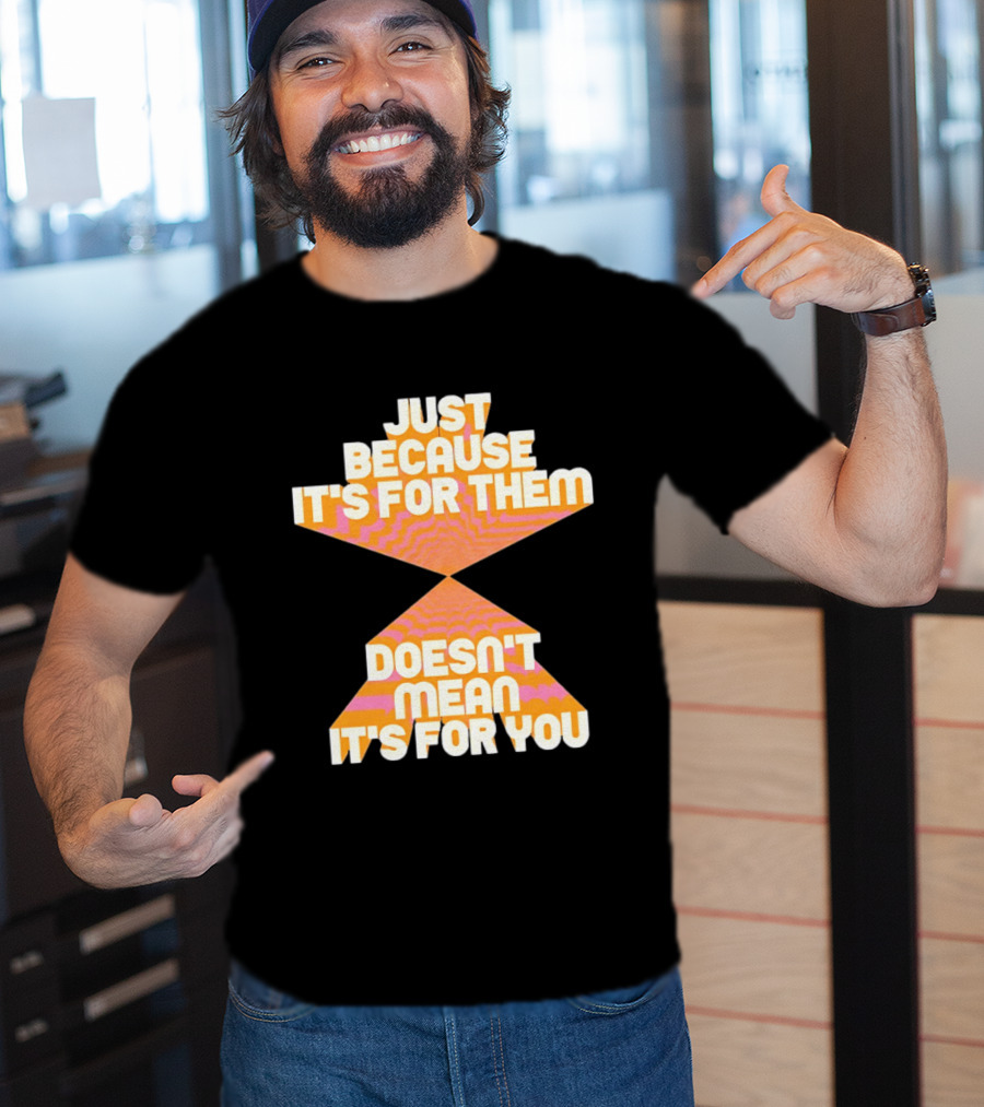 Just Because It's For Them Doesn't Mean It's For You Retro Waves T-Shirt
