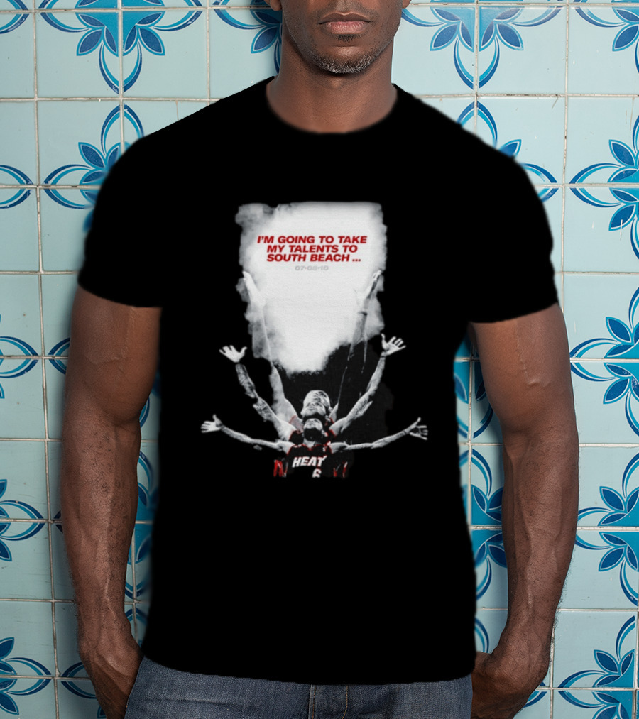 I'm Going To Take My Talents To South Beach Miami Heat 07 08 10 T-Shirt