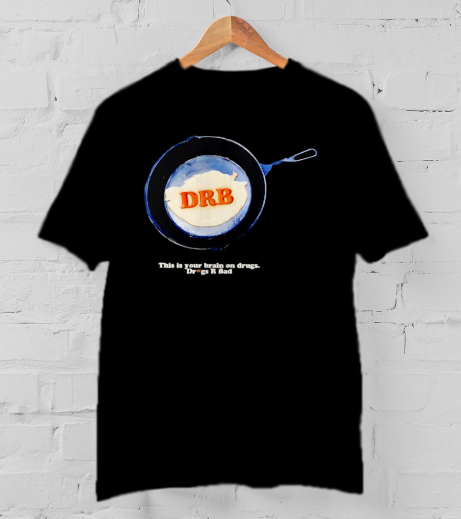 This Is Your Brain On Drugs DRB Drugs R Bad Skillet T-Shirt