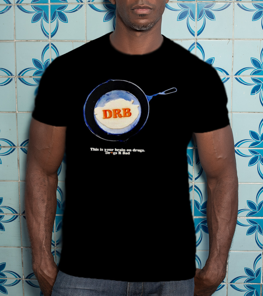 This Is Your Brain On Drugs DRB Drugs R Bad Skillet T-Shirt