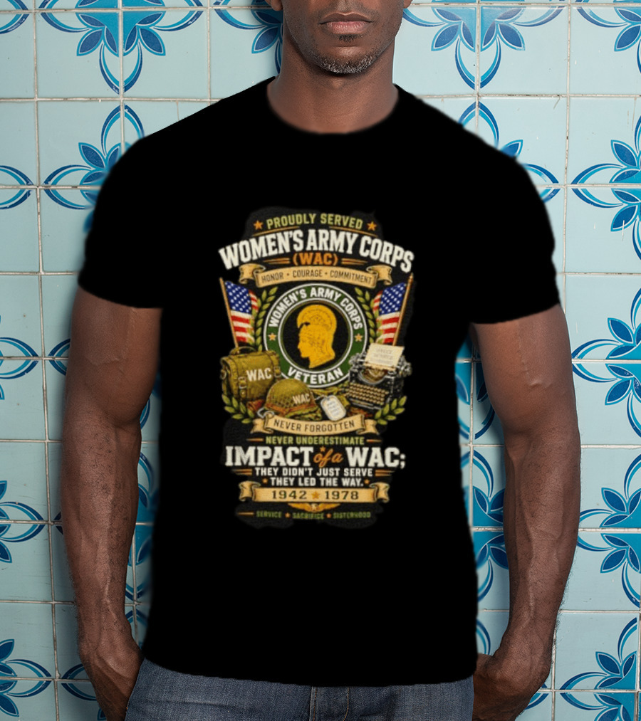 Proudly Served Women's Army Corps WAC Veteran Honor Courage Commitment Impact Never Underestimate 1942 1978 T-Shirt