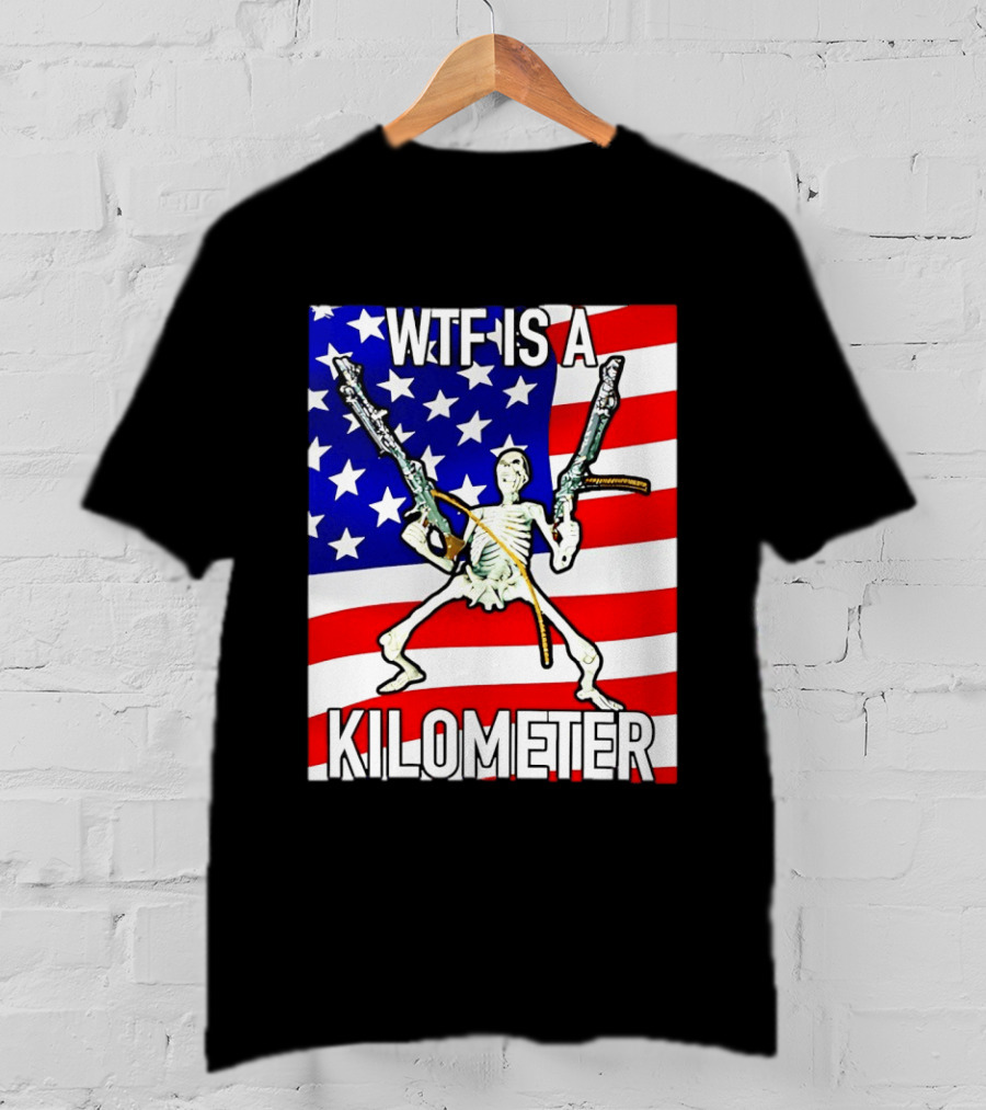 WTF Is A Kilometer Skeleton Holding Guns American Flag T-Shirt
