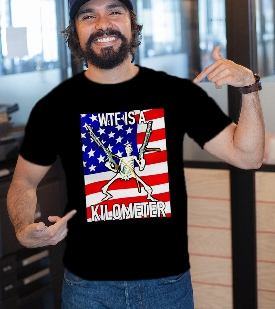 WTF Is A Kilometer Skeleton Holding Guns American Flag T-Shirt