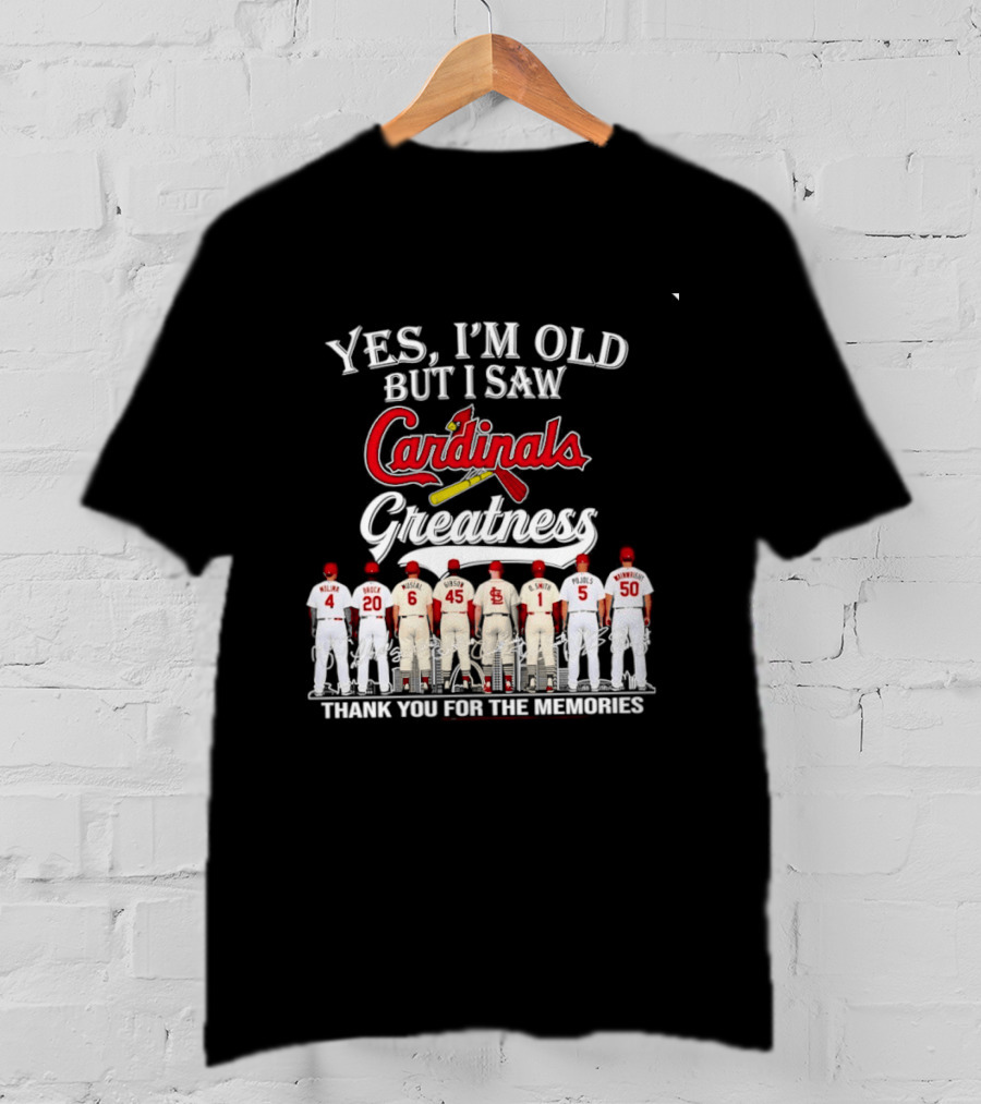 Yes I'm Old But I Saw Cardinals Greatness Thank You For The Memories T-Shirt