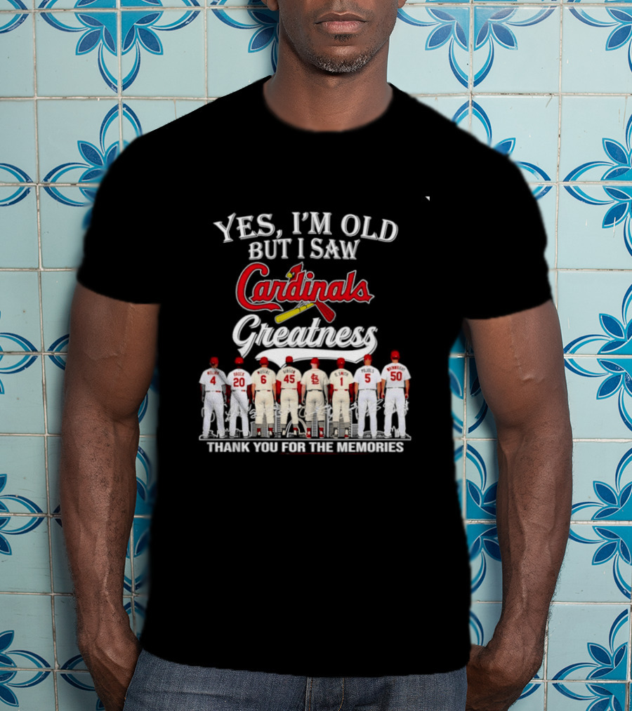 Yes I'm Old But I Saw Cardinals Greatness Thank You For The Memories T-Shirt