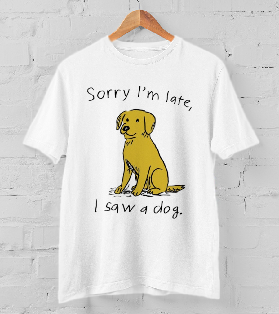 Sorry I'm Late I Saw A Dog Golden Retriever Classic Humor T-Shirt