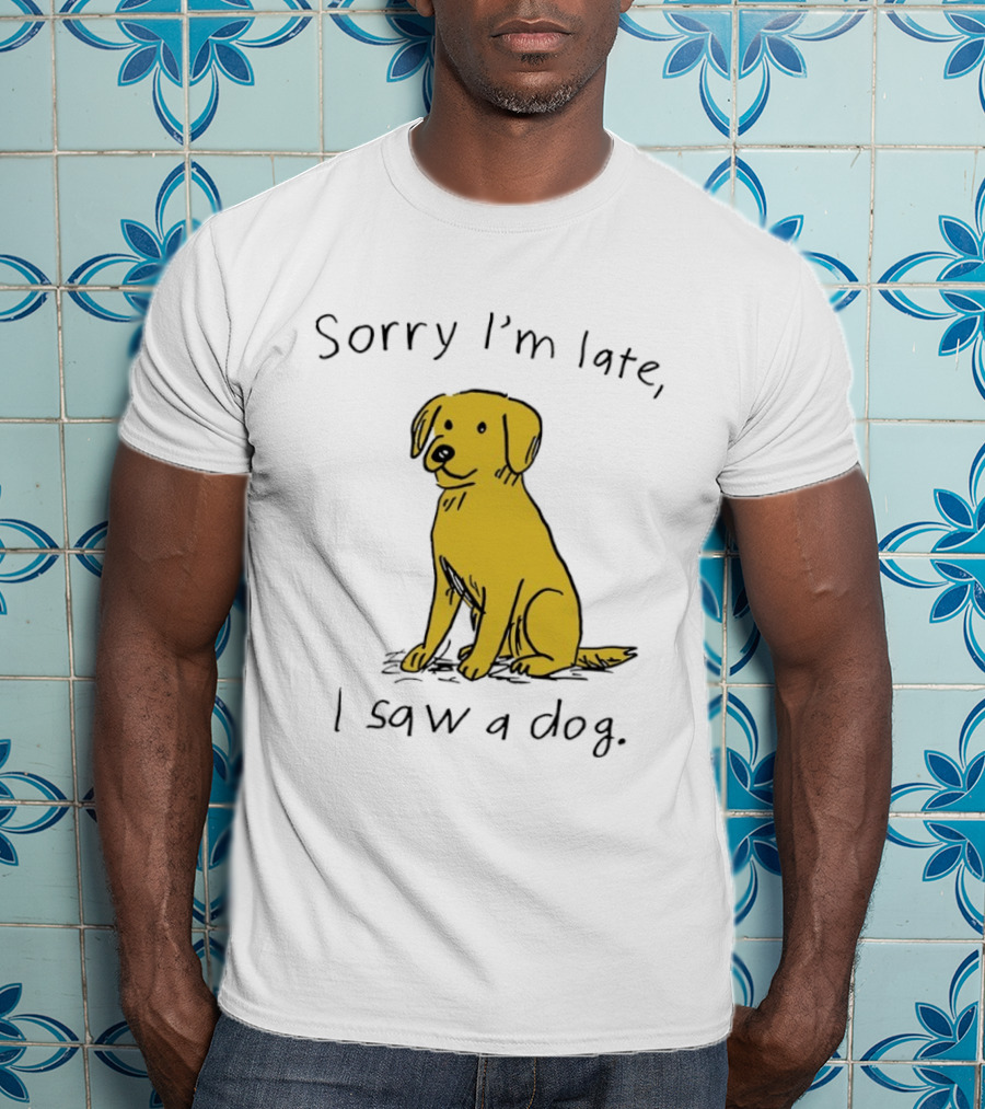 Sorry I'm Late I Saw A Dog Golden Retriever Classic Humor T-Shirt