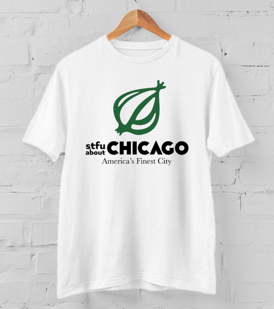 Stfu About Chicago America's Finest City Onion T-Shirt