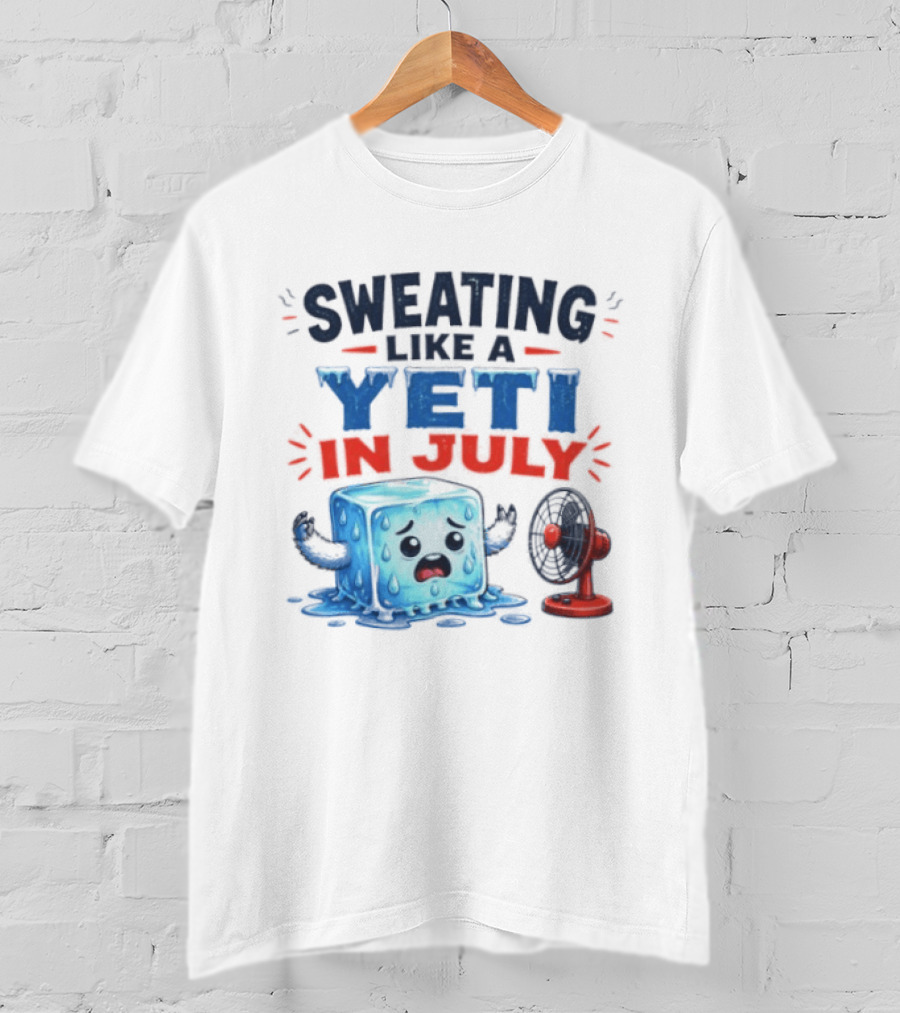 Sweating Like A Yeti In July Ice Cube And Fan Humor T-Shirt
