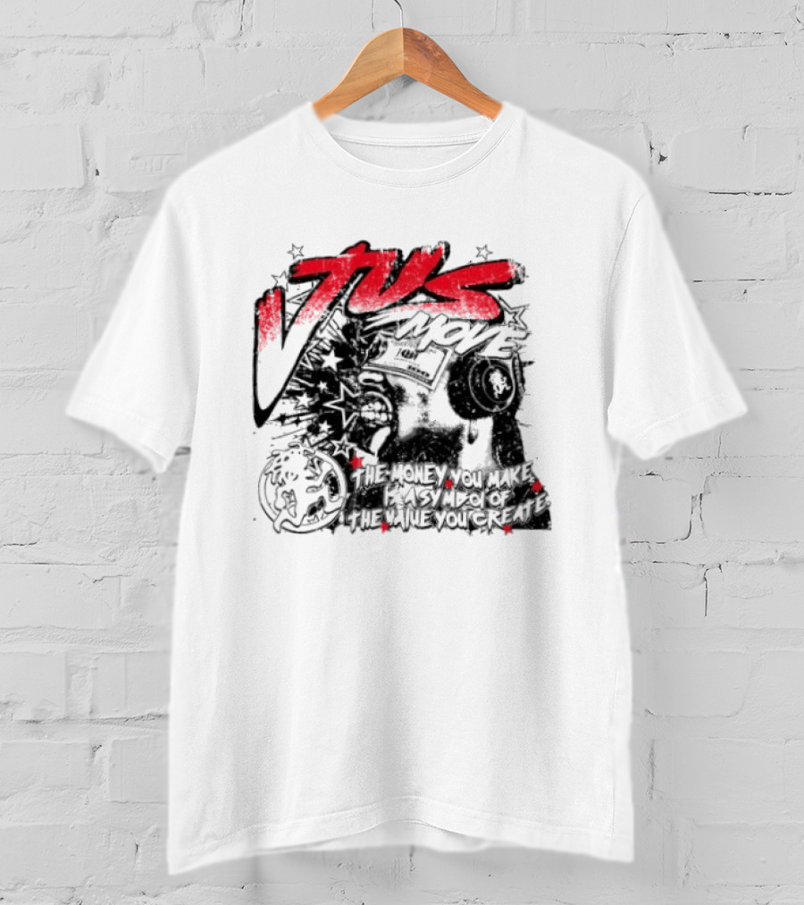 Tus Move The Money You Make Is Symbolic Of The Value You Create T-Shirt