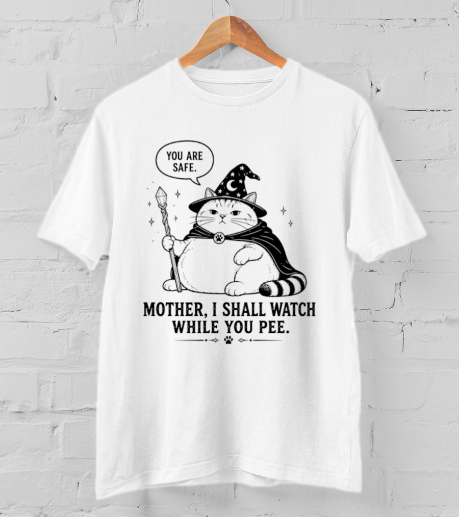 Wizard Cat You Are Safe Mother I Shall While You Pee T-Shirt