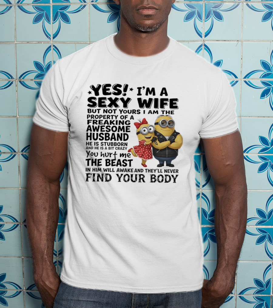 Yes I Am A Sexy Wife Property Of A Freaking Awesome Husband Minions Humor T-Shirt