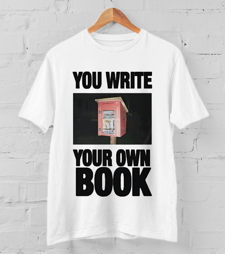 You Write Your Own Book Little Free Library T-Shirt
