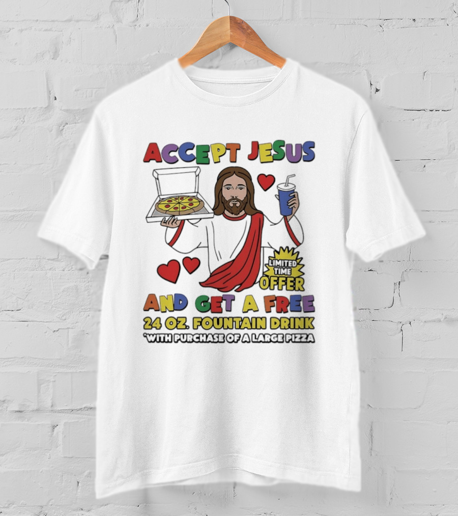 Accept Jesus Limited Time Offer 24 Oz Fountain Drink With Large Pizza Purchase T-Shirt