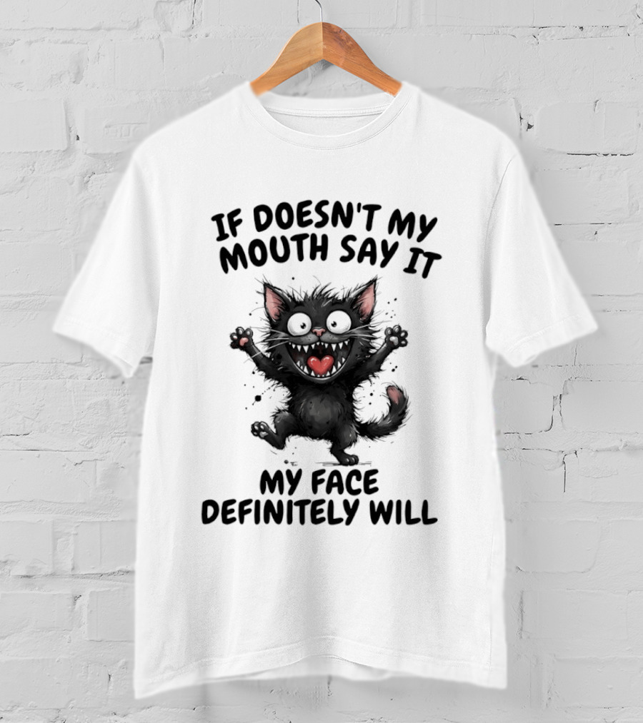 Black Cat If Doesn't My Mouth Say It My Face Definitely Will T-Shirt