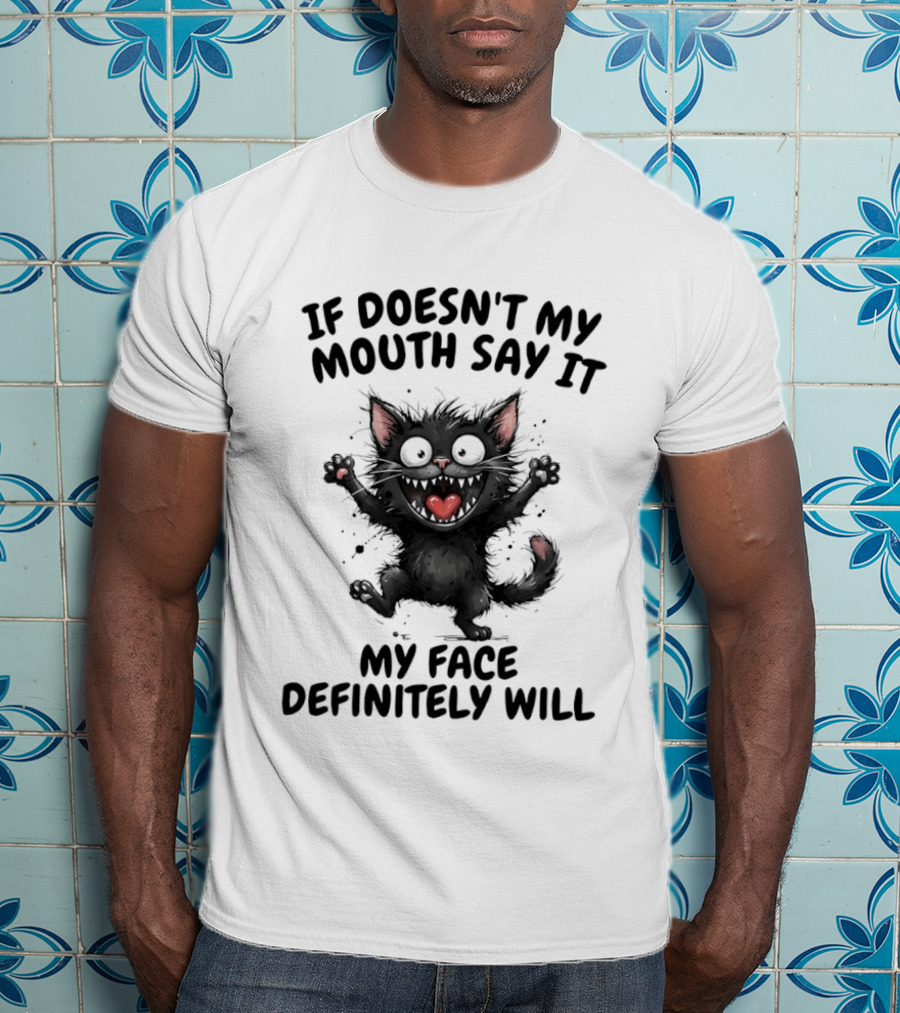 Black Cat If Doesn't My Mouth Say It My Face Definitely Will T-Shirt