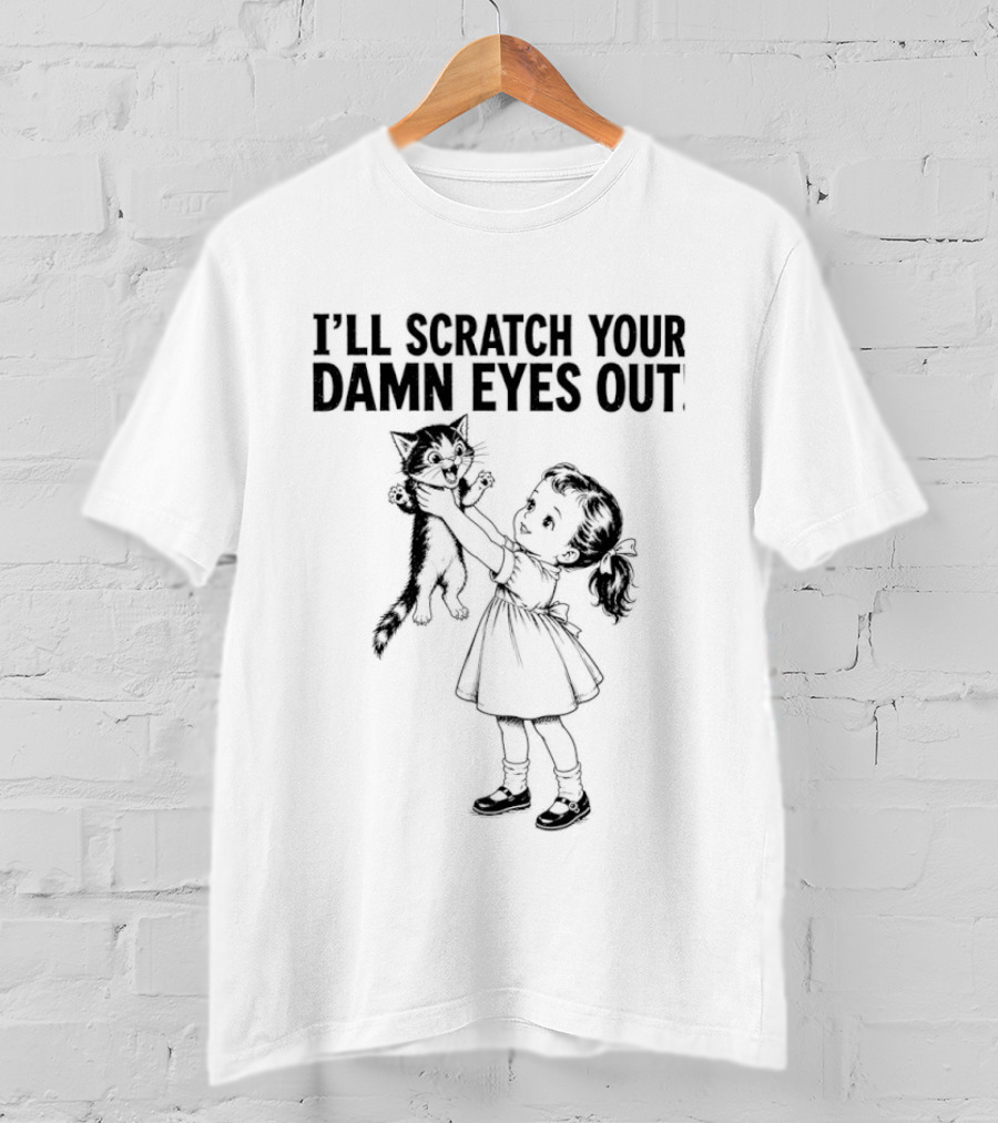I'll Scratch Your Damn Eyes Out Cat And Girl T-Shirt