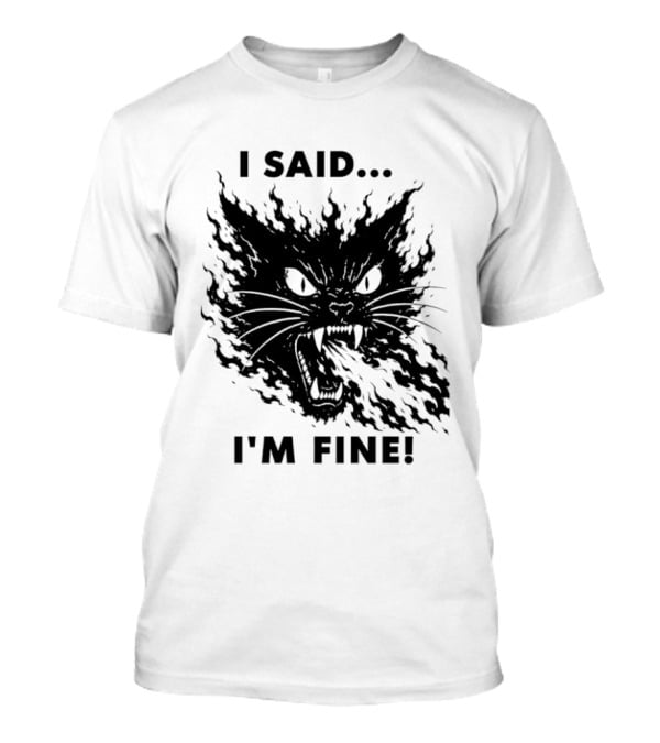 I Said I'm Fine Flaming Black Cat Sarcasm T-Shirt 