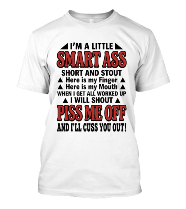 I'm a Little Smart Ass Short and Stout When...T-Shirt I'm a Little Smart Ass Short and Stout When...T-Shirt