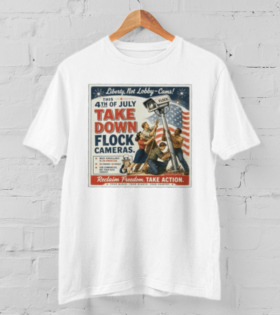 Liberty Not Lobby Cams Take Down Flock Cameras 4th Of July Reclaim Freedom Take Action T-Shirt