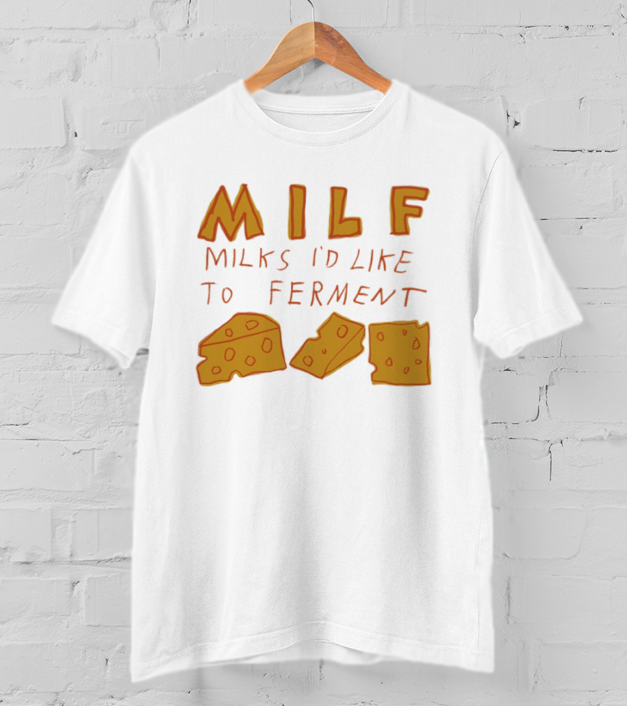 MILF Milks I'd Like To Ferment Cheese Trio T-Shirt