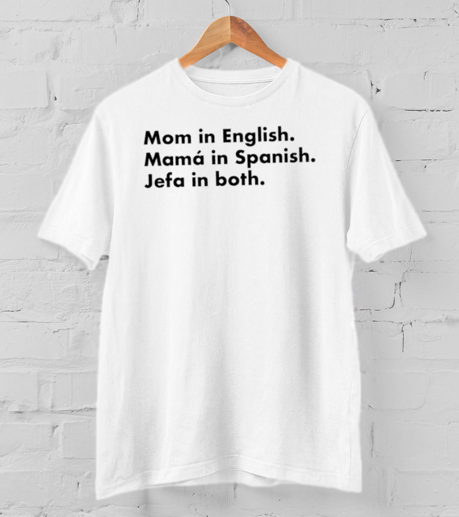 Mom In English Mamá In Spanish Jefa In Both Empowering Message T-Shirt