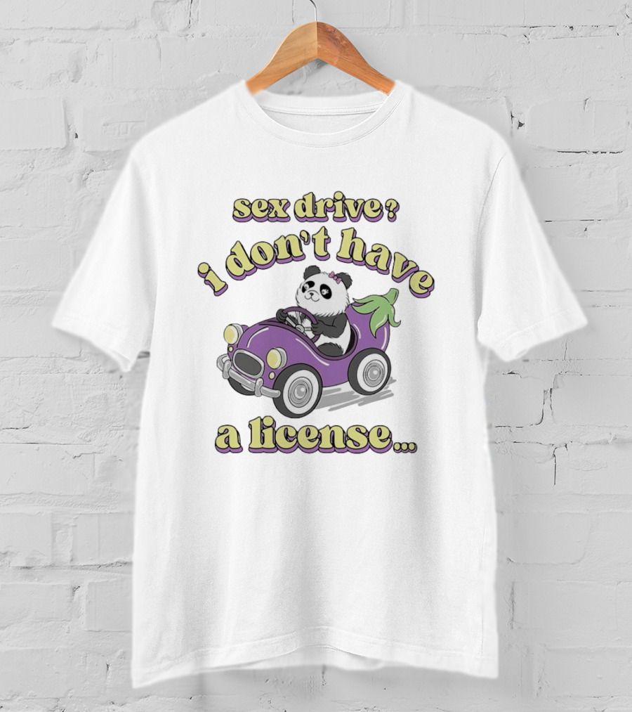Sex Drive I Don't Have A License Panda In Purple Car T-Shirt