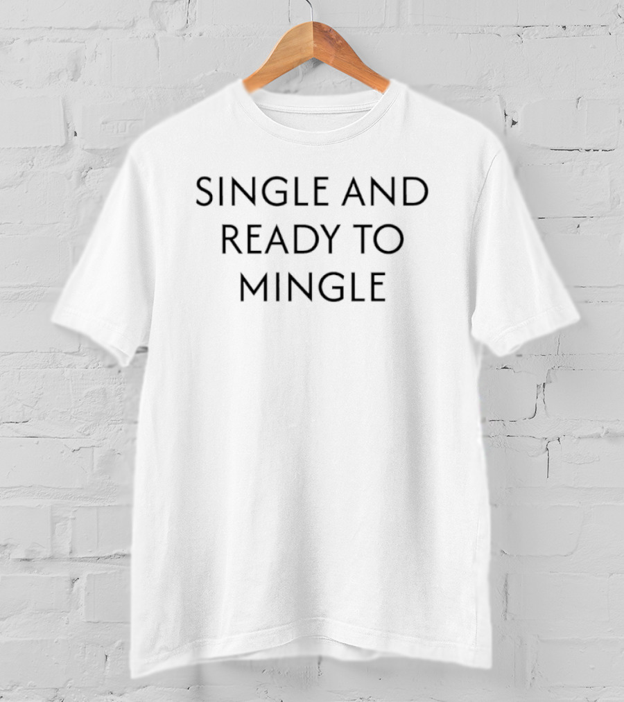 Single And Ready To Mingle T-Shirt