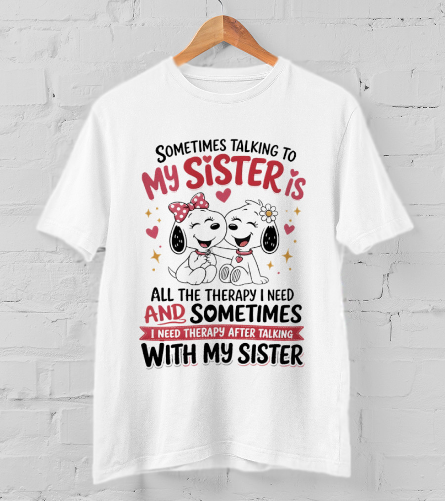 Snoopy Couple Sometimes Talking To My Sister Is All The Therapy I Need And Sometimes I Need Therapy After Talking With My Sister T-Shirt
