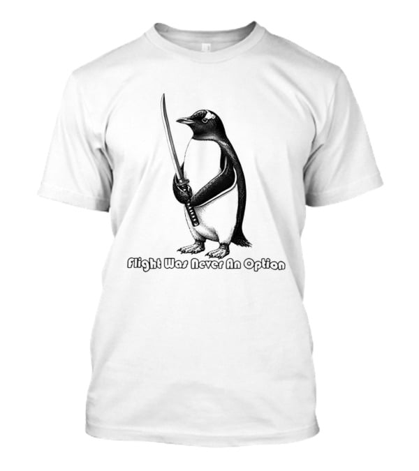Penguin Katana Flight Was Never An Option T-Shirt