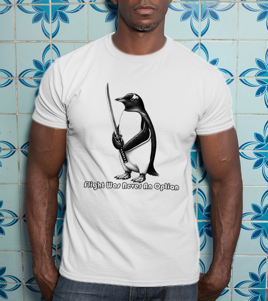 Penguin Katana Flight Was Never An Option T-Shirt