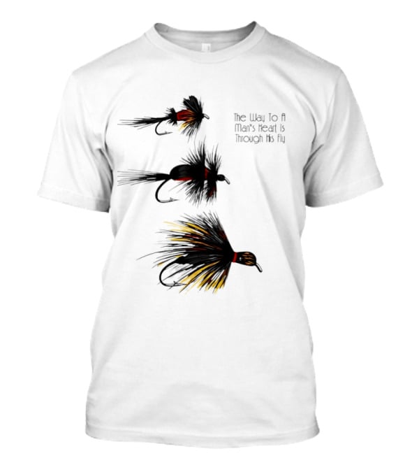 The Way To A Man's Heart Is Through His Fly Fishing Humor T-Shirt