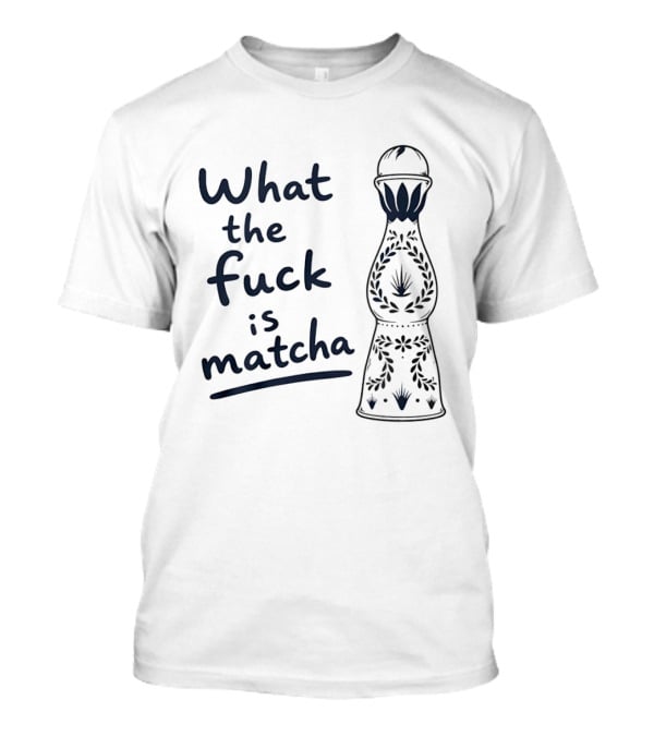 What The Fuck Is Matcha Tequila Bottle Botanical T-Shirt