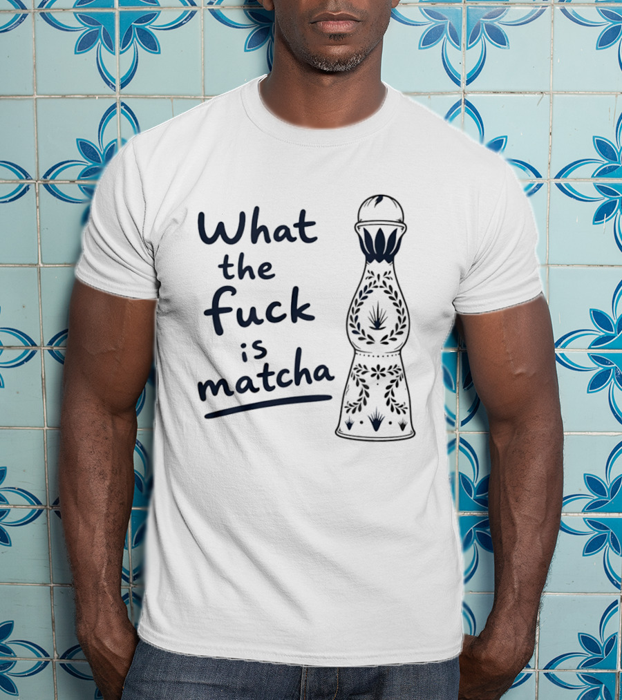 What The Fuck Is Matcha Tequila Bottle Botanical T-Shirt