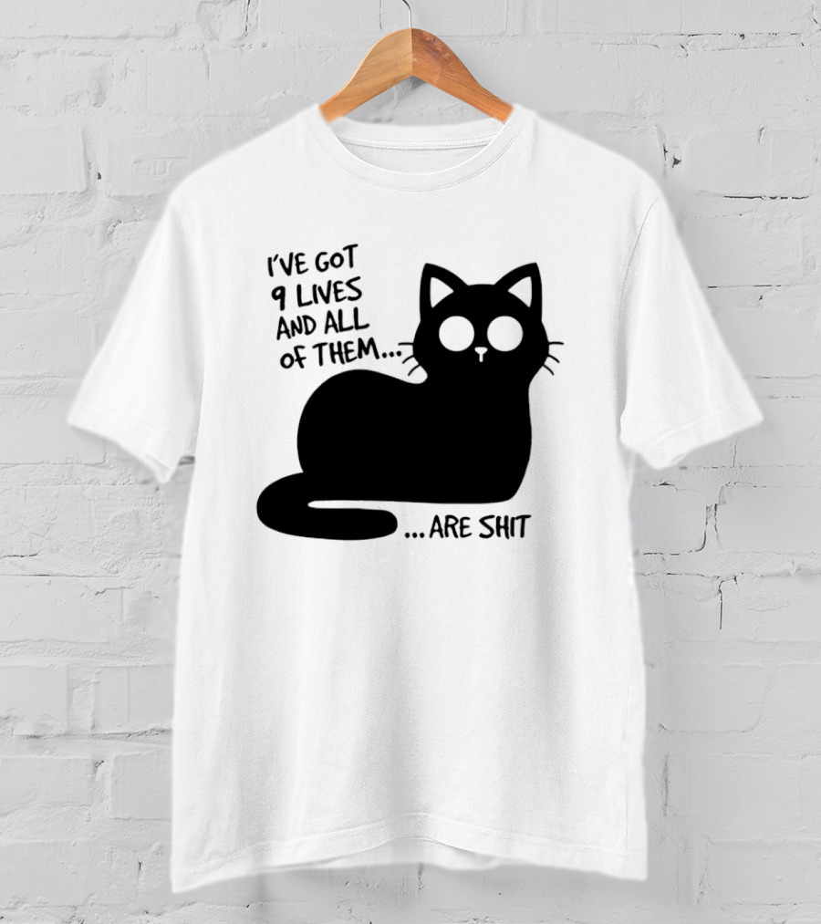I've Got 9 Lives And All Of Them Are Shit Cat T-Shirt