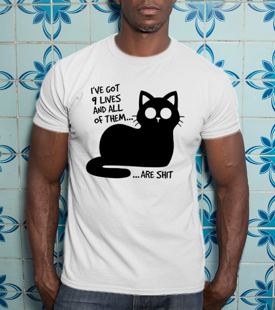 I've Got 9 Lives And All Of Them Are Shit Cat T-Shirt