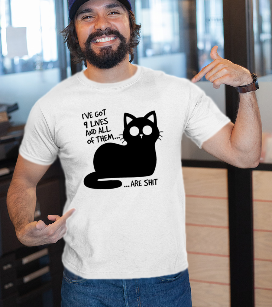 I've Got 9 Lives And All Of Them Are Shit Cat T-Shirt