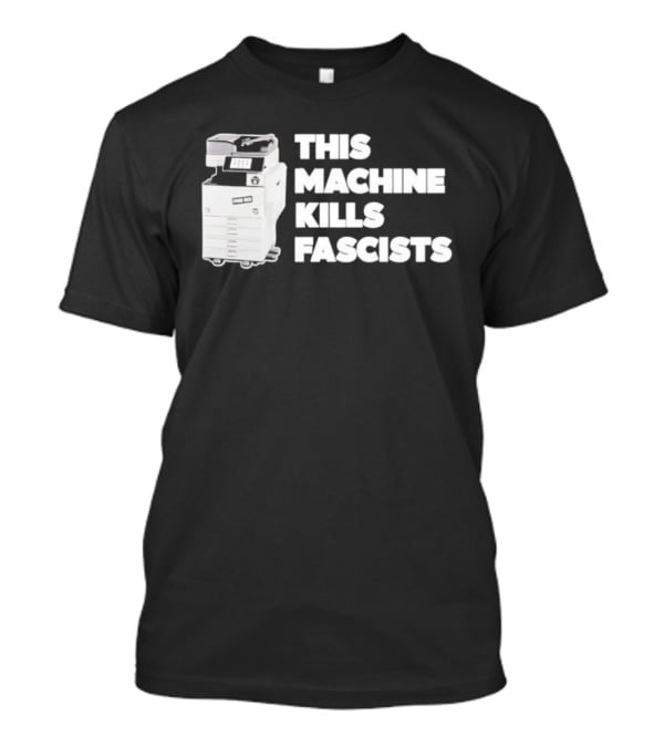 This Machine Kills Fascists Photocopier T-Shirt