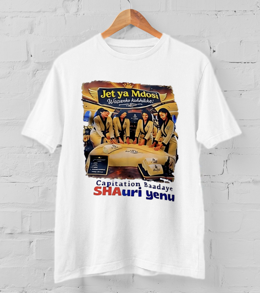Jet Ya Mdosi Wasienko Kalshilike Capitation Baadaye Shauri Yenu T-Shirt
