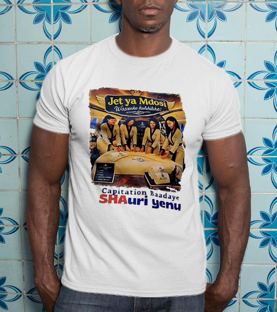 Jet Ya Mdosi Wasienko Kalshilike Capitation Baadaye Shauri Yenu T-Shirt