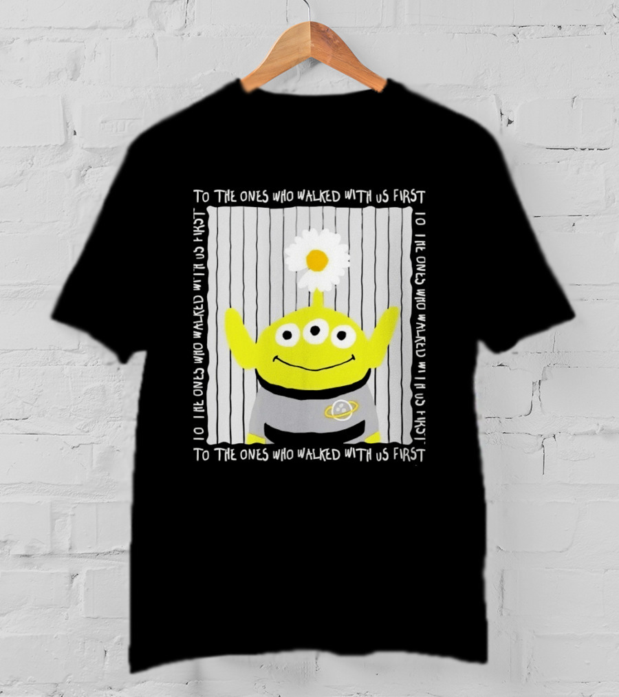 To The Ones Who Walked With Us First Toy Story Alien With Flower Planet T-Shirt