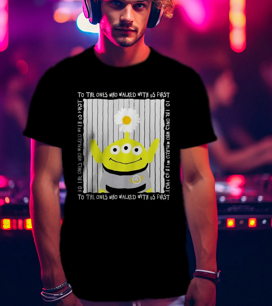 To The Ones Who Walked With Us First Toy Story Alien With Flower Planet T-Shirt