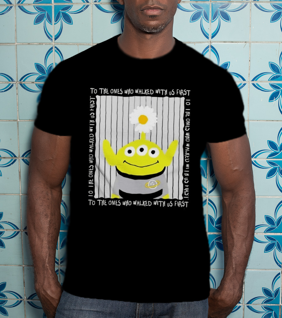 To The Ones Who Walked With Us First Toy Story Alien With Flower Planet T-Shirt
