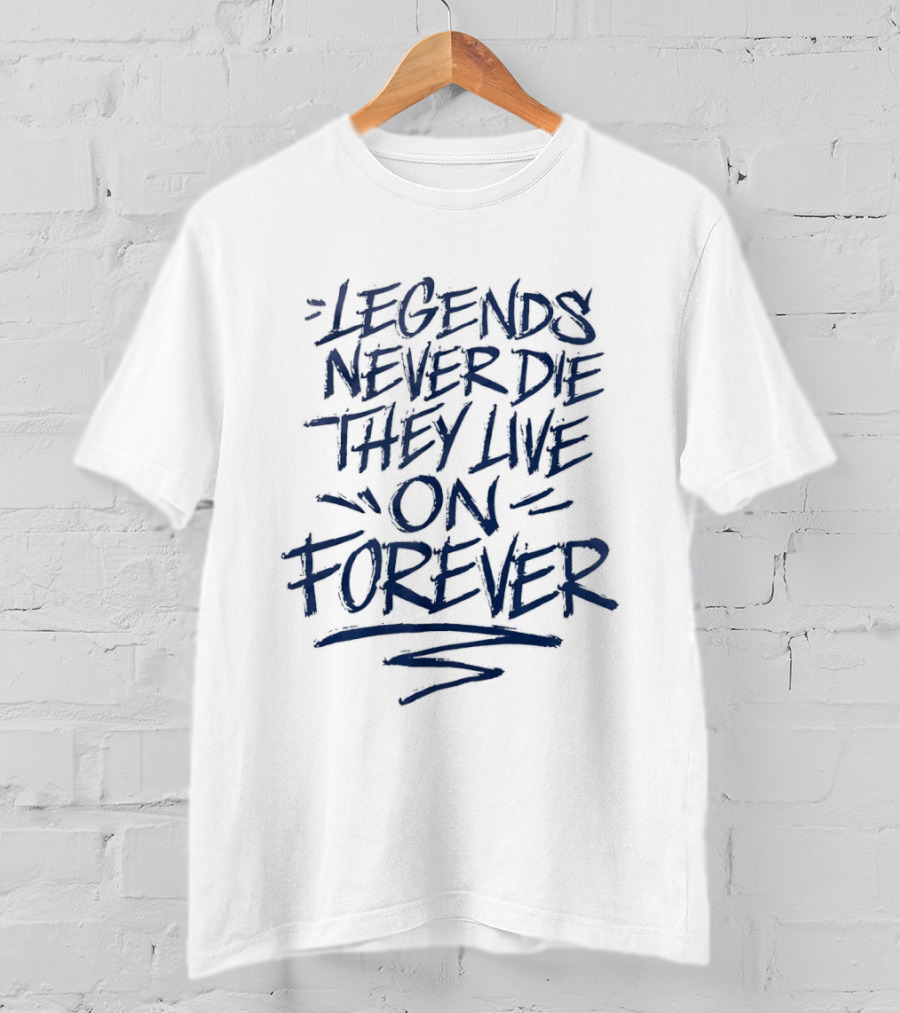Legends Never Die They Live On Forever T-Shirt
