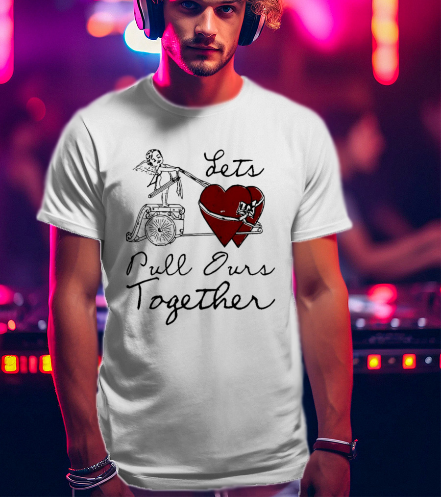 Let's Pull Ours Together Cupid Heart Cart T-Shirt