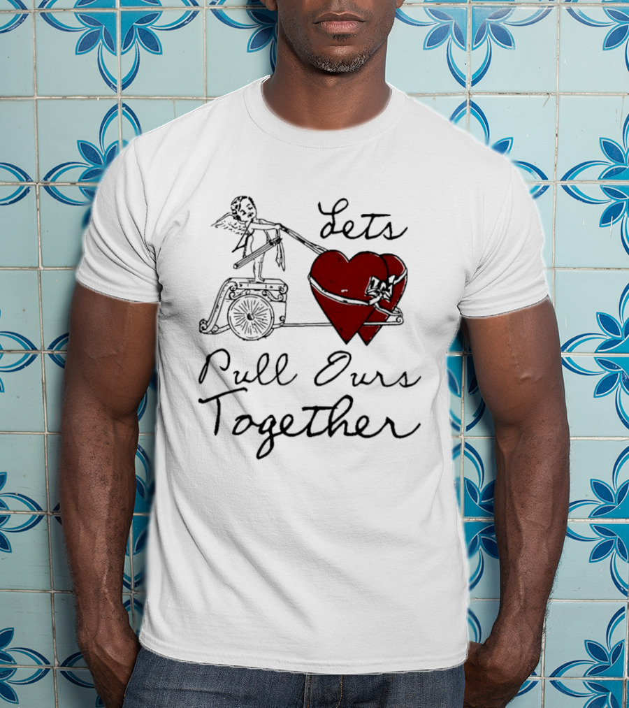 Let's Pull Ours Together Cupid Heart Cart T-Shirt
