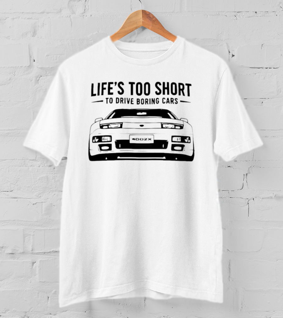 Life's Too Short To Drive Boring Cars 400ZX T-Shirt