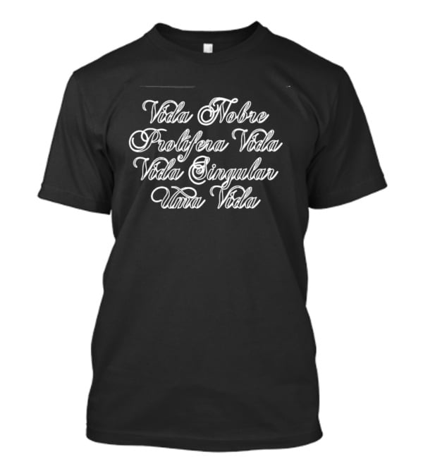 Vida Nobre Prolifera Vida Vida Singular Uma Vida T-Shirt