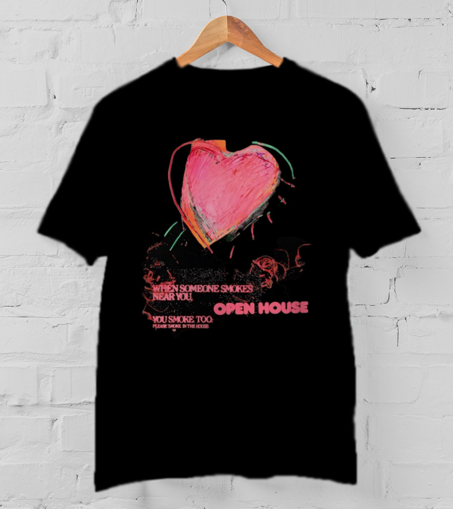 Open House When Someone Smokes Near You Heart Please Smoke In The House T-Shirt